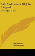 Life and Letters of John Lingard: 1771-1851 (1911) di Martin Haile, Edwin Bonney edito da Kessinger Publishing