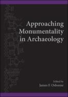 Approaching Monumentality in Archaeology di James F. Osborne edito da State University of New York Press