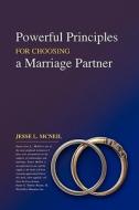 Powerful Principles for Choosing a Marriage Partner di Jesse L. McNeil edito da Booksurge Publishing