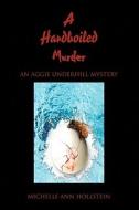 A Hardboiled Murder di Michelle Ann Hollstein edito da Xlibris Corporation