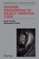 Reverse Engineering of Object Oriented Code di Alessandra Potrich, Paolo Tonella edito da Springer New York