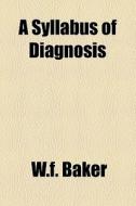 A Syllabus Of Diagnosis di W.f. Baker edito da General Books Llc
