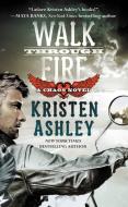 Walk Through Fire di Kristen Ashley edito da FOREVER