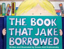 The Book That Jake Borrowed di Susan Kralovansky edito da PELICAN PUB CO