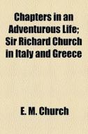 Chapters In An Adventurous Life di E. M. Church edito da General Books Llc