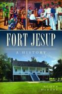 Fort Jesup: A History di Scott Debose edito da HISTORY PR
