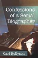 Confessions of a Serial Biographer di Carl Rollyson edito da McFarland