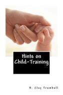 Hints on Child-Training di H. Clay Trumbull edito da Createspace
