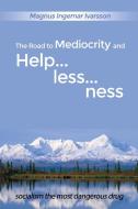 The Road to Mediocrity and Helplessness: Socialism the Most Dangerous Drug di Magnus Ingemar Ivarsson edito da DORRANCE PUB CO INC
