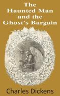 The Haunted Man and the Ghost's Bargain di Charles Dickens edito da BOTTOM OF THE HILL PUB