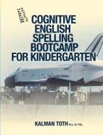 Cognitive English Spelling Bootcamp for Kindergarten di Kalman Toth M. a. M. Phil edito da Createspace