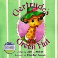 Gertrude Giraff's Green Hat di Alex J. Stokas, Christine Siravo edito da Createspace
