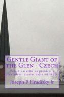 Gentle Giant of the Glen - Czech di Joseph P. Hradisky edito da Createspace