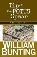 Tip of the Potus Spear: The Complex di William Bunting edito da Createspace