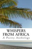 Whispers from Africa: A Poetry Anthology di Raccoon Publishers edito da Createspace