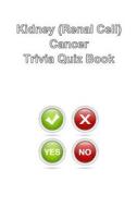 Kidney (Renal Cell) Cancer Trivia Quiz Book di Trivia Quiz Book edito da Createspace