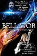 Bellator: An Anthology of Warriors of Space & Magic di Mia Darien, Lee Pletzers, Kenny Emmanuel edito da Createspace