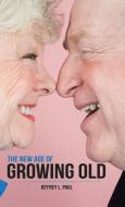 The New Age of Growing Old di Jeffrey L. Paul edito da Balboa Press