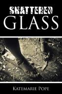 Shattered Glass di Katemarie Pope edito da Xlibris