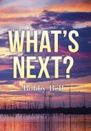 What's Next ? di Bobby Bell edito da Xlibris