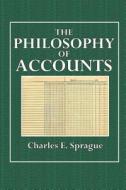 The Philosophy of Accounts di Charles E. Sprague edito da Createspace