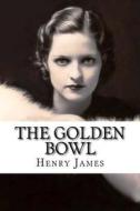 The Golden Bowl di Henry James edito da Createspace