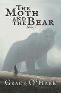 The Moth And The Bear di O'Hare Grace O'Hare edito da Independently Published