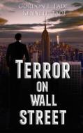 Terror on Wall Street di Gordon L. Eade, Kenneth Eade edito da Createspace Independent Publishing Platform
