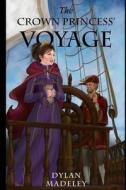 The Crown Princess' Voyage di Dylan Madeley edito da Createspace Independent Publishing Platform