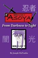 暗闇から光まで ASOYA From Darkness To Light di Joseph Davaulia edito da XULON PR