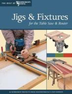 Jigs & Fixtures for the Table Saw & Router di Chris Marshall, Bill Hylton edito da Fox Chapel Publishing