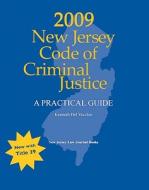 2009 New Jersey Code of Criminal Justice: A Practical Guide di Kenneth Del Vecchio edito da Alm Media, LLC
