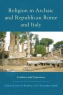 Religion in Archaic and Republican Rome and Italy di Edward Bispham edito da Taylor & Francis Inc