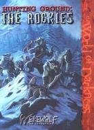 Hunting Ground: The Rockies di Chris Campbell, Rick Jones, Jonathan McFarland edito da White Wolf Publishing
