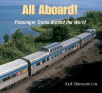All Aboard!: Passenger Trains Around the World di Karl Zimmermann edito da Boyds Mills Press