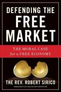 Defending the Free Market di Robert A. Sirico edito da Regnery Publishing Inc