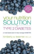 Your Nutrition Solution to Type 2 Diabetes: A Meal-Based Plan to Help Manage Diabetes di Kimberly A. Tessmer edito da NEW PAGE BOOKS