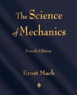 The Science of Mechanics di Ernst Mach edito da Watchmaker Publishing