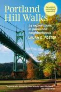 Portland Hill Walks: 24 Explorations in Parks and Neighborhoods di Laura O. Foster edito da Timber Press (OR)