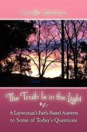 The Truth Is In The Light di Mary Ellen Goble Preece edito da America Star Books