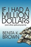 If I Had A Million Dollars di Benita K Brown edito da America Star Books