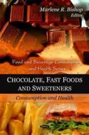 Chocolate, Fast Foods & Sweeteners di Marlene R. Bishop edito da Nova Science Publishers Inc