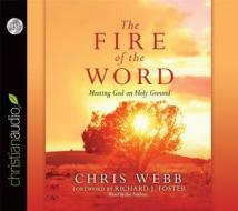 The Fire of the Word: Meeting God on Holy Ground di Chris Webb edito da Christian Audio