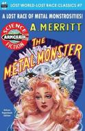 The Metal Monster di A. Merritt edito da LIGHTNING SOURCE INC
