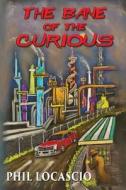The Bane of the Curious di Phil Locascio edito da World Castle Publishing, LLC