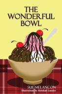 The Wonderful Bowl di Sue Melancon edito da White Bird Publications