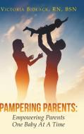 Pampering Parents: Empowering Parents One Baby at a Time di Victoria Bidlack edito da LITFIRE PUB LLC