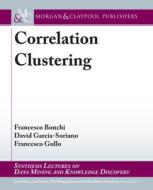 Correlation Clustering di Francesco Bonchi, David GarcIa-Soriano, Francesco Gullo edito da Morgan & Claypool Publishers