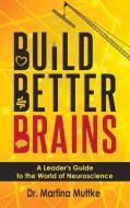 Build Better Brains: A Leader's Guide to the World of Neuroscience di Martina Muttke edito da BUSINESS EXPERT PR