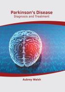 Parkinson's Disease: Diagnosis and Treatment di AUBREY WALSH edito da AMERICAN MEDICAL PUBLISHERS